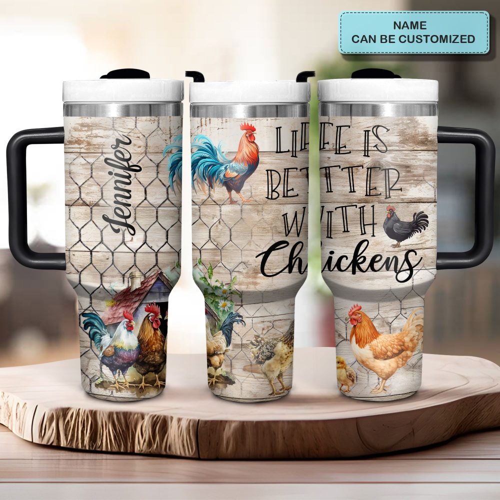 Life Is Better With Chickens Custom Stanley Quencher 40Oz Stainless Steel Tumbler With Handle