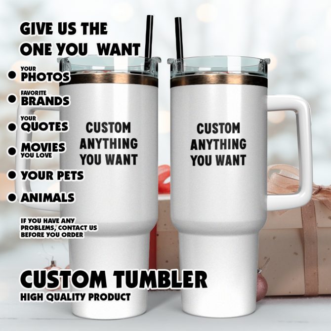 Custom Tumbler Anything You Want #8211; Stanley Quencher 40Oz Stainless Steel Tumbler