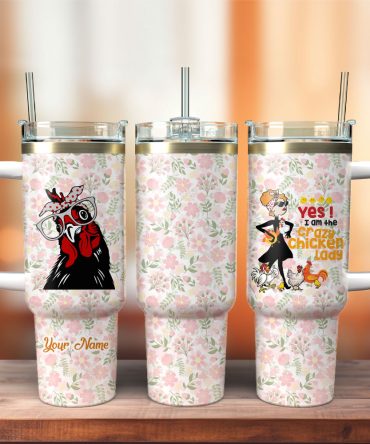 Yes I Am The Crazy Chicken Lady Custom Stanley Quencher 40Oz Stainless Steel Tumbler With Handle