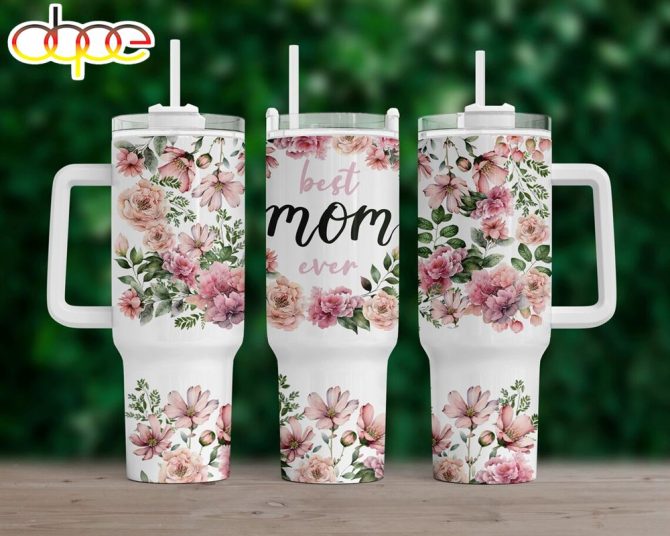 Best Mom Ever Floral Mother #8217;S Day Custom Stanley Quencher 40Oz Stainless Steel Tumbler With Handle