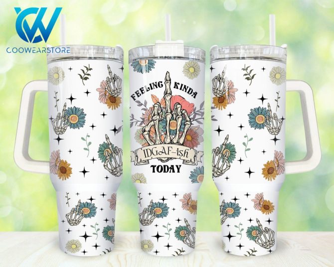 Feeling Idgaf-Ish Skeleton Hand Custom Stanley Quencher 40Oz Stainless Steel Tumbler With Handle