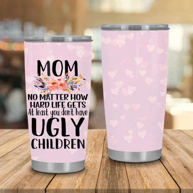 Funny Mom Tumbler - 'At Least You Don'T Have Ugly Children' Gift Cup - Image 2