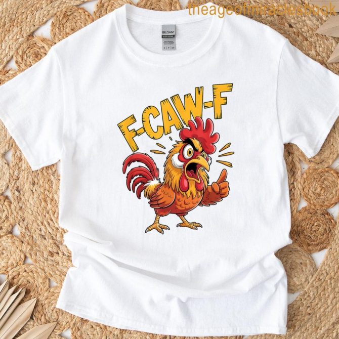 F-Caw-F Chicken Funny Meme Humor T-Shirt