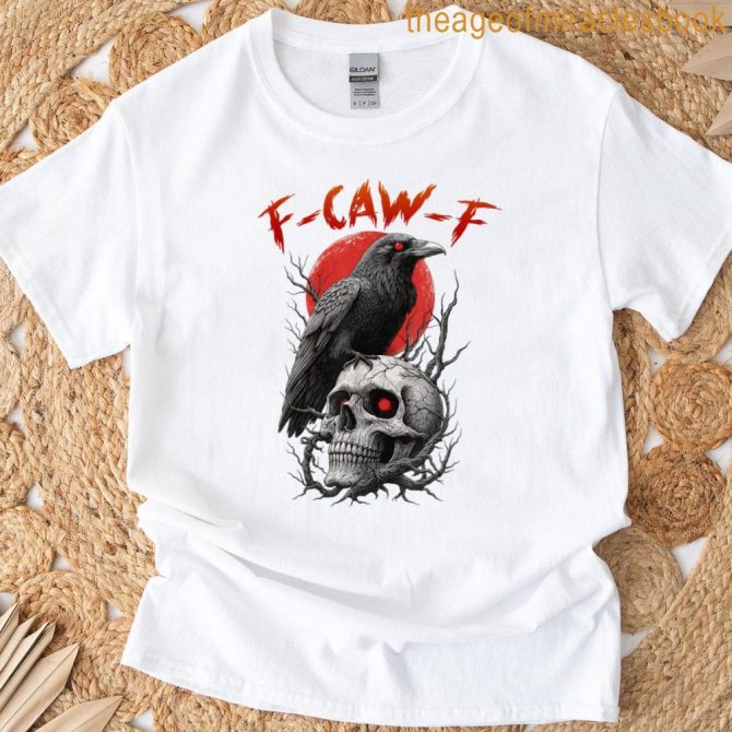 F-Caw-F Crow Funny F Caw F T-Shirt