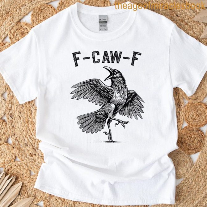F-Caw-F Funny Black Crow Bird Cawing F Caw F For Men Women T-Shirt