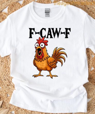 F-Caw-F Funny Chicken Humor F-Caw-F Quote Rooster Meme T-Shirt