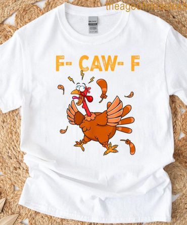 F-Caw-F Funny Chicken Humor F-Caw-F Turkey Meme Thanksgiving T-Shirt