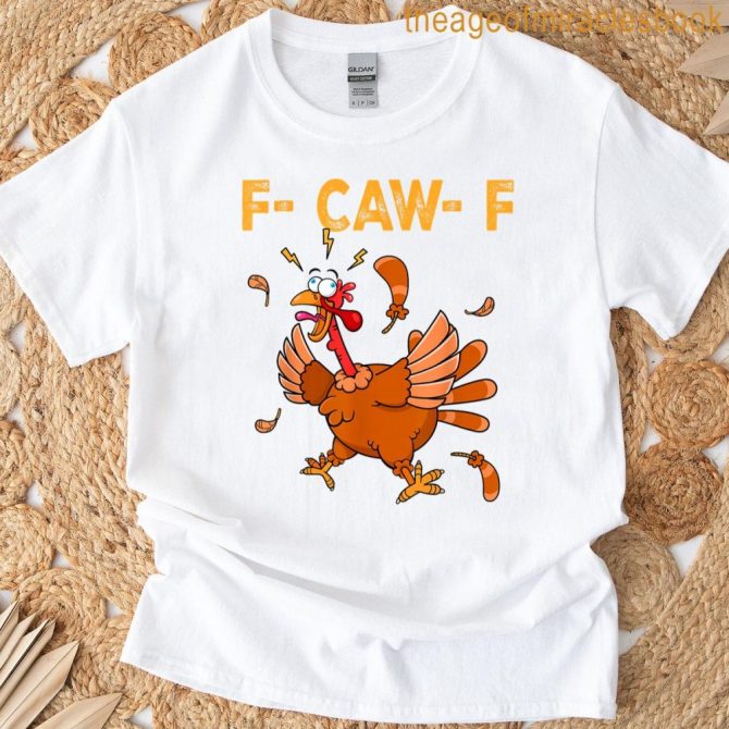 F-Caw-F Funny Chicken Humor F-Caw-F Turkey Meme Thanksgiving T-Shirt