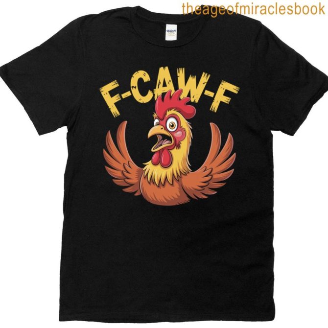F-Caw-F Funny Chicken Humor Quote Meme T-Shirt