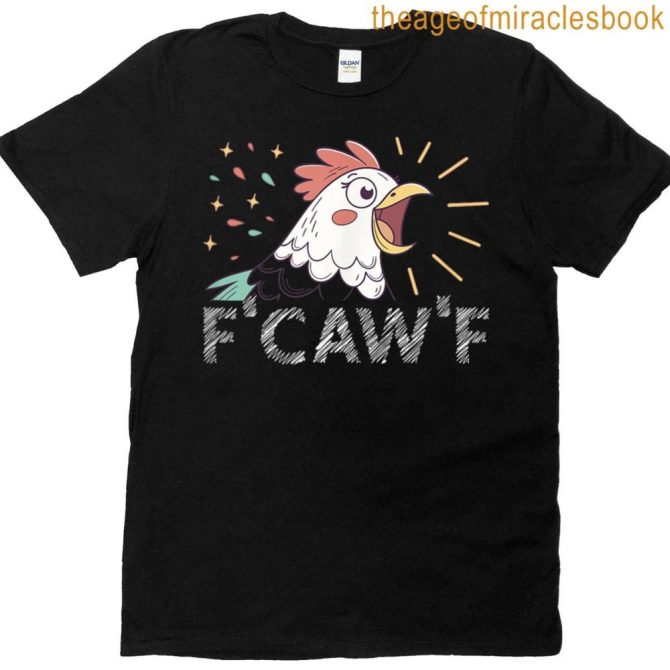 F-Caw-F Funny Chicken T-Shirt