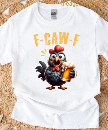 F-Caw-F Funny Chicken Scream Beer Humor T-Shirt