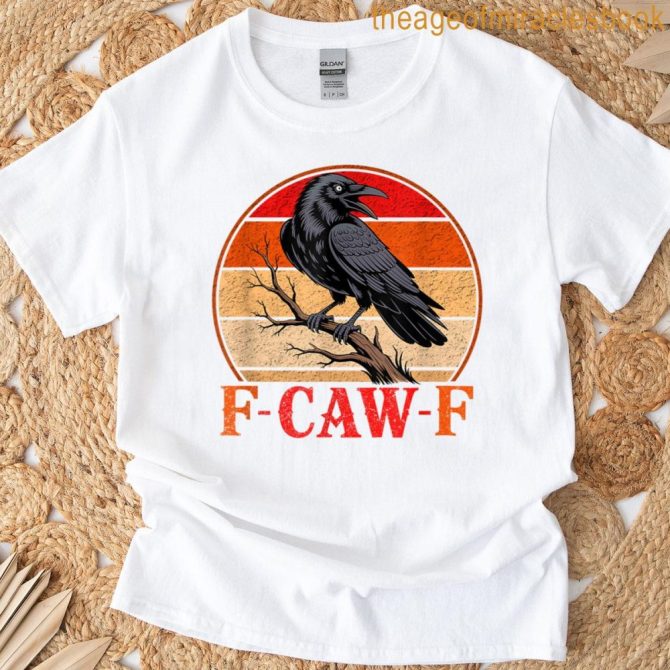 F-Caw-F Funny Raven Gothic Crow Black Bird Humor F Caw F T-Shirt