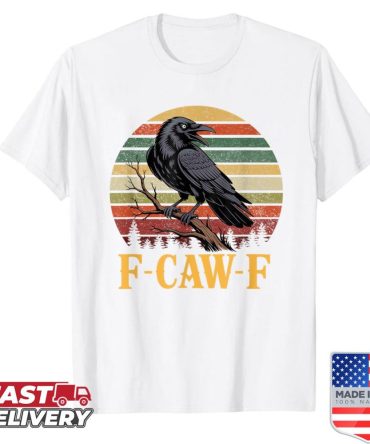 F-Caw-F Funny Raven Gothic Crow Black Bird Meme F Caw F Shirt