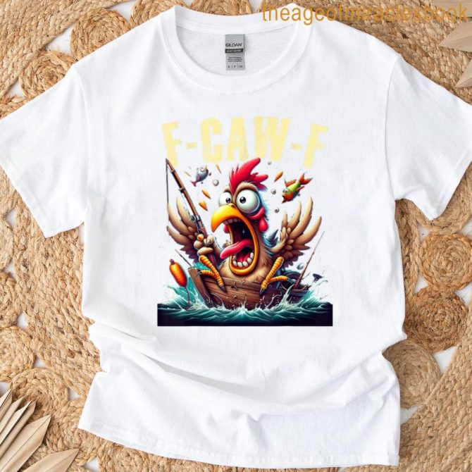 Fishing F-Caw-F Funny Chicken Scream Humor T-Shirt