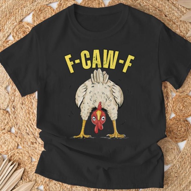 Chicken Butt F-Caw-F Rooster Country Farm Hen Chick T-Shirt