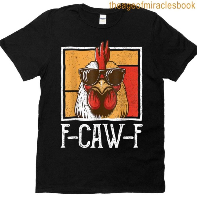 Funny Chicken Sunglasses F-Caw-F Humor Fcwf F Caw F T-Shirt