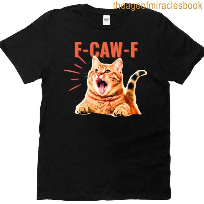 Funny F-Caw-F Cat Graphic Sarcastic T-Shirt