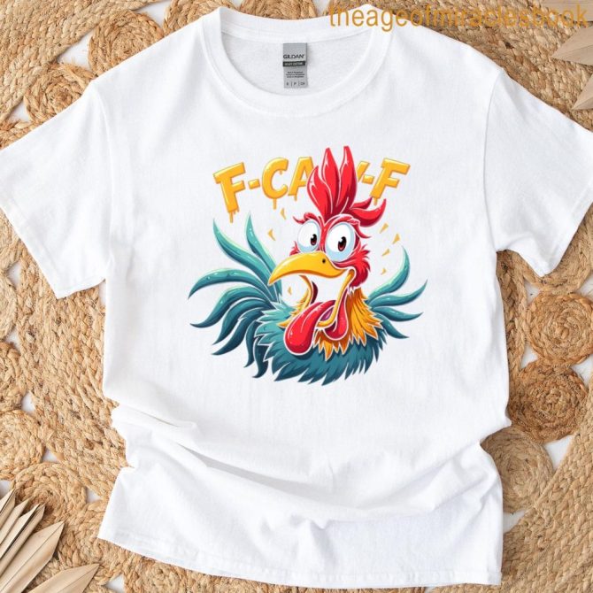 Funny F-Caw-F Chicken Fcawf Chicken T-Shirt