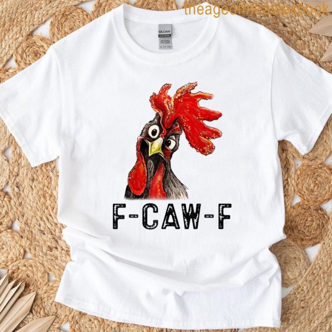 Funny F-Caw-F Chicken Fcawf Chicken T-Shirt