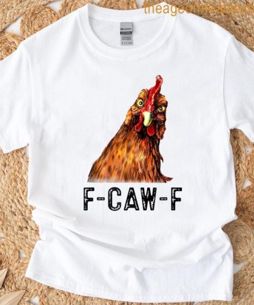 Funny F-Caw-F Chicken Fcawf Chicken T-Shirt