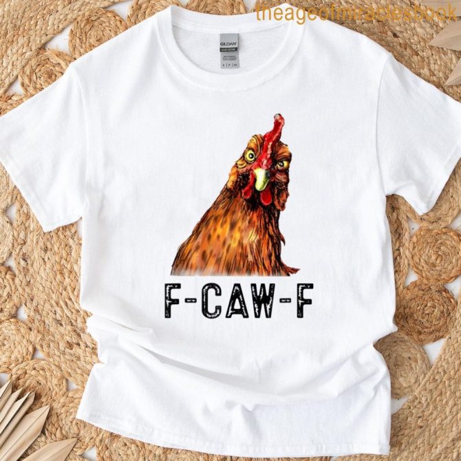 Funny F-Caw-F Chicken Fcawf Chicken T-Shirt