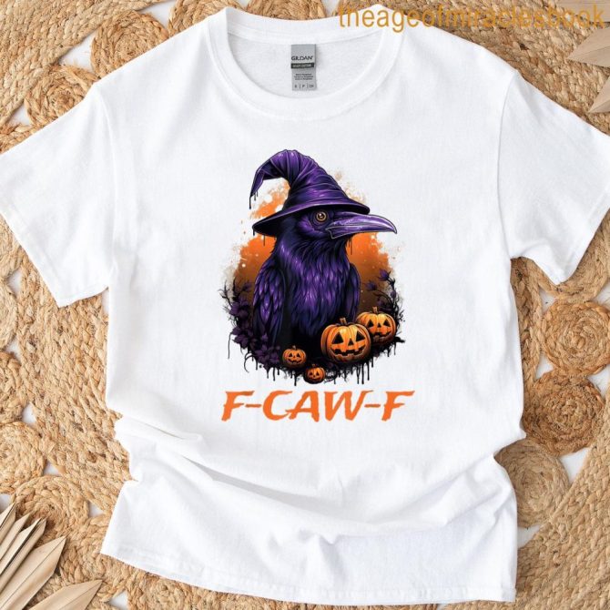 Funny F-Caw-F Raven Bird F-Caw-F Halloween Crow Man Woman T-Shirt