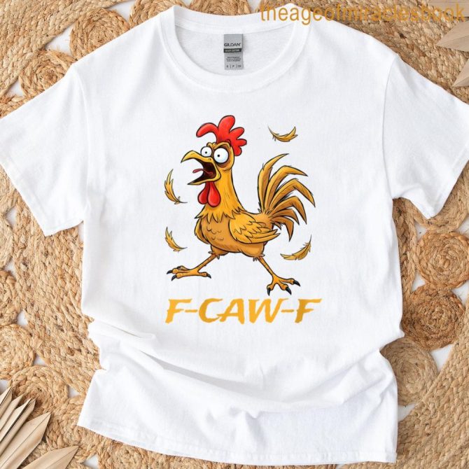 Womens Funny F-Caw-F Rooster Bird F-Caw-F Graphic For Man Woman T-Shirt