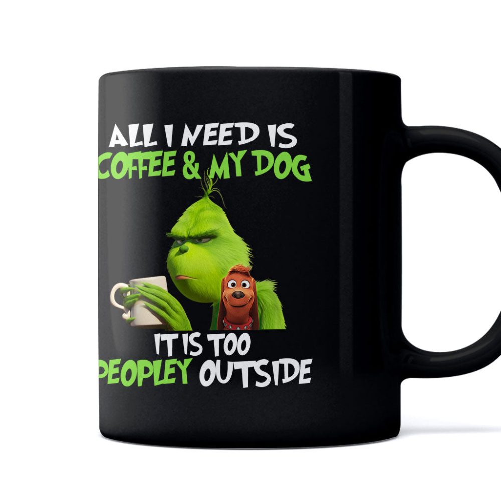 All I Need Is Coffee And My Dog - Stole Christmas Mug 1122 Grinch Mug
