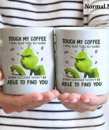 Touch My Coffee - Stole Christmas Mug 1122 Grinch Mug