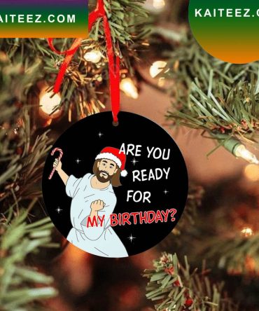 Are You Ready Jesus Birthday Christmas Ornament