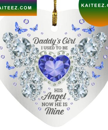 Daddy'S Girl I Used To Be Angel Now He Is Mine Christmas   Ornament