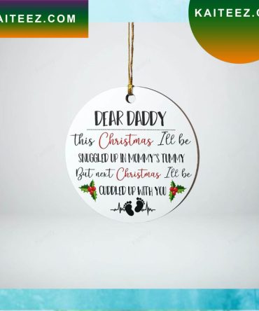 Dear Daddy Next Christmas I'Ll Cuddled Up With You Christmas Ornament