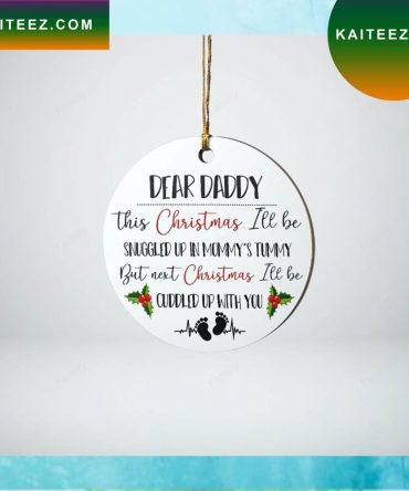 Dear Daddy Next Christmas I'Ll Cuddled Up With You Christmas Ornament