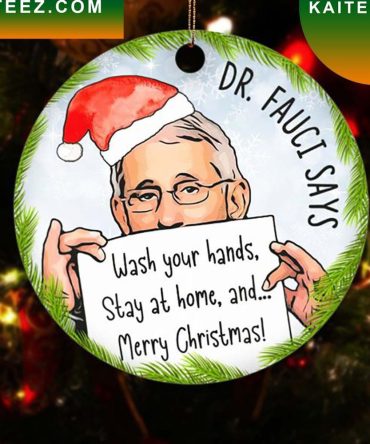 Dr. Fauci Says Wash Your Hands Stay At Home Christmas  Ornament