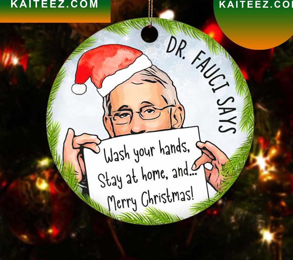 Dr. Fauci Says Wash Your Hands Stay At Home Christmas Ornament