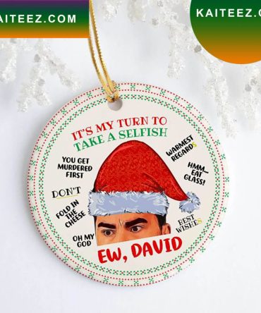 Ew David Take A Selfish Schitts Creek Xmas   Ornament