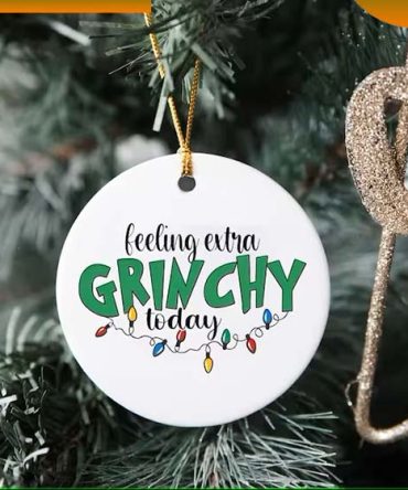 Feeling Extra Grinchy Today Grinch Christmas Ornament
