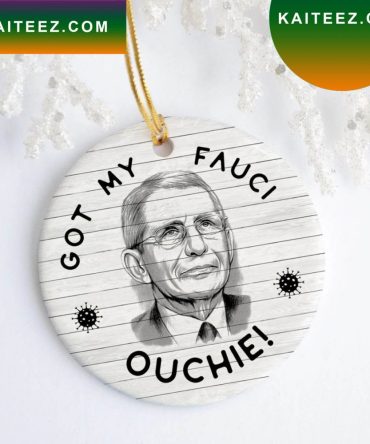 Funny Got My Fauci Ouchie Team Dr Fauci Pro Ative Christmas Ornament