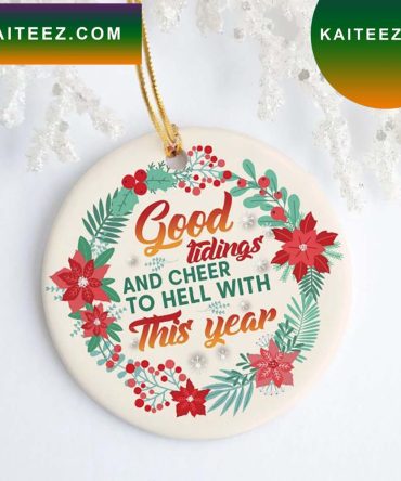 Good Tidings And Cheer To Hell With This Year Christmas  Ornament