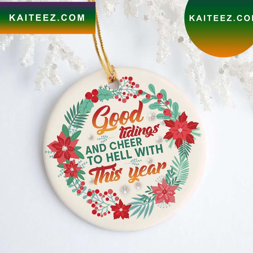 Good Tidings And Cheer To Hell With This Year Christmas Ornament