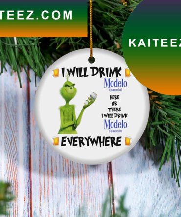 Grinch I Will Drink Modelo Especial Beer Christmas Tree Decor Grinch Decorations Outdoor Ornament