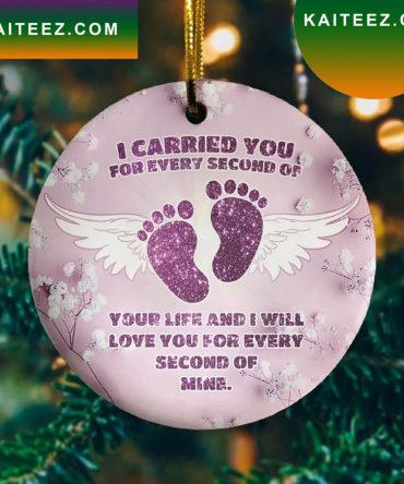 I Carried You Every Second Of Your Life Ative Christmas  Ornament