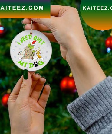 I Need Only My Dog Christmas Grinch Christmas Ornament