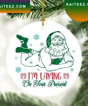 I'M Laying On Your Present Sexy Santa Funny Christmas  Ornament