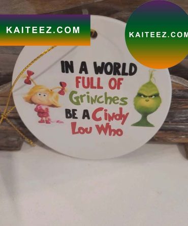 In A World Full Of Grinches Be A Cindy Lou Who Grinch Decorations Outdoor Ornament