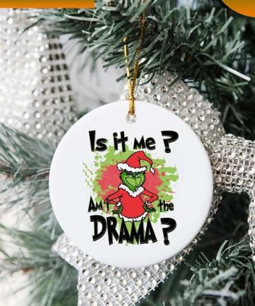 Is It Me Am I The Drama Grinch Christmas Ornament