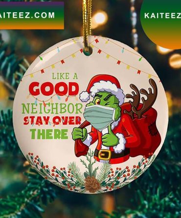 Like A Good Neighbor Stay Over There Grinch Santa Wear Mask Grinch Decorations Outdoor Ornament