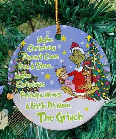 Maybe Xmas Dosen'T Come From A Store Grinch Christmas Ornament