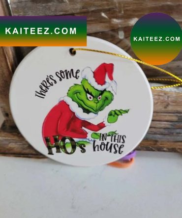 There'S Some Ho In The House Grinch Christmas Ornament