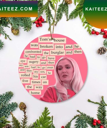 Tom'S House Was Broken Into Real Housewives Of Beverly Hills Christmas Ornament